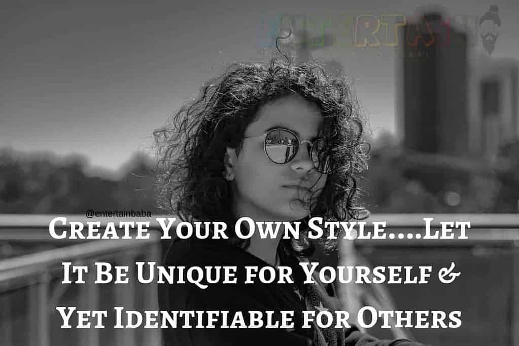 Create Your Own Style Let It Be Unique for Yourself & Yet Identifiable for Others