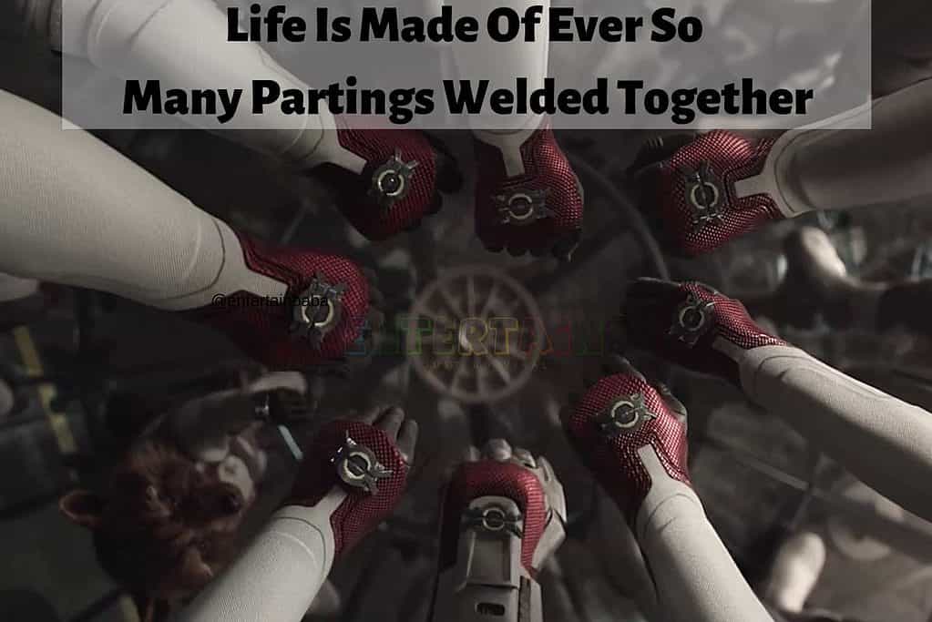 Life Is Made Of Ever So Many Partings Welded Together