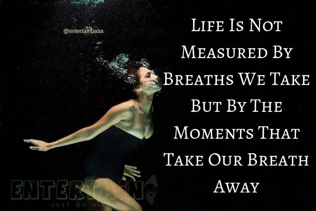Life Is Not Measured By Breaths We Take But By The Moments That Take Our Breath Away