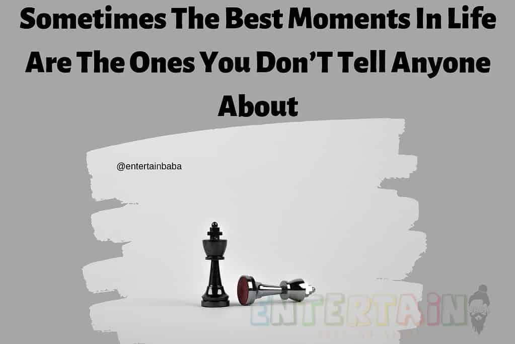 Sometimes The Best Moments In Life Are The Ones You Don’T Tell Anyone About