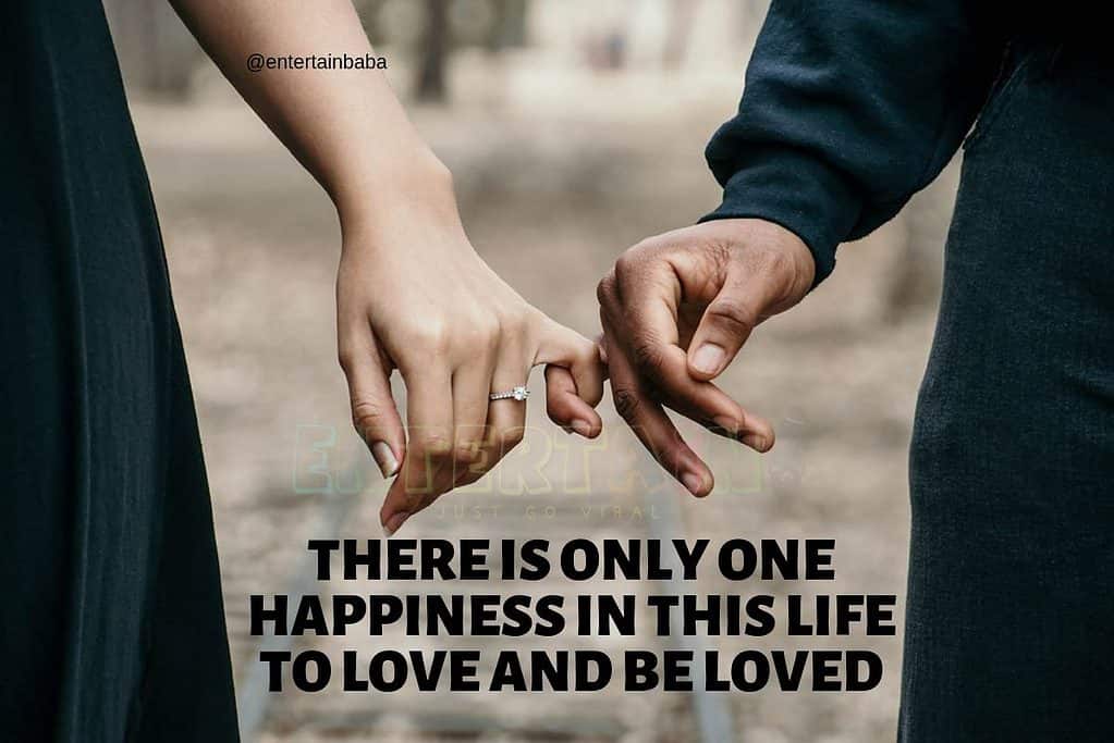 There is only one happiness in this life, to love and be loved