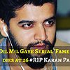 Dil Mil Gaye Serial 'Fame TV actor dies at 26