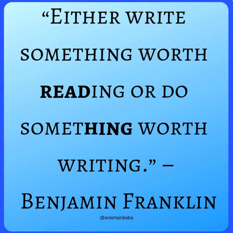 Image Showing 20 Motivational Quotes, “Either write something worth reading or do something worth writing.” – Benjamin Franklin